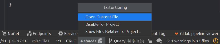 •e NuGet Endpoints 
/11 12:16 Misc Files 
O Service 
CRLF 
EditorConfig 
Open Current File 
Disable for Project 
Show Files Related to Project... 
4 spaces P Query 
Gitlab pipeline viewer 
ent Log 
311 warnings in 93 files 