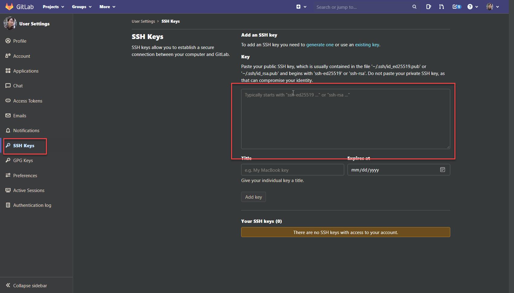 Gwps v 
Search or jump to... 
user Settings 
@ Profile 
Account 
o. Applications 
D Chat 
Access Tokens 
Emails 
Notifications 
SSH Keys 
P GPGKeys 
preferences 
Active Sessions 
Authentication log 
Collapse sidebar 
user Settings 
ssH Keys 
SSH Keys 
SSH keys allow you to establish a secure 
connection between your computer and GitLab. 
Add SSH key 
To add an SSH key you need to generate one or use an existing key. 
Paste your public SSH key, which is usually contained in the file '—/ssh/id_ed25519.pub' or 
•—/.ssh/id_rsa.pub• and begins with 'ssh-ed25S19• or •ssh-rsa•. Do not paste your private SSH key, as 
that can corn omise iden 
Typically starts with "ssLed25519 or •ssh-rsa 
e.g. My Macgook key 
Give your individual key a title. 
Add key 
Your SSH keys (O) 
mm/dd/yyyy 
There are no SSH keys with access to your account. 