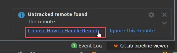 O 
Untracked remote found 
The remote... 
Choose How to Handle Remot 
Event Log 
x 
Ignore This Remote 
Gitlab pipeline viewer 
